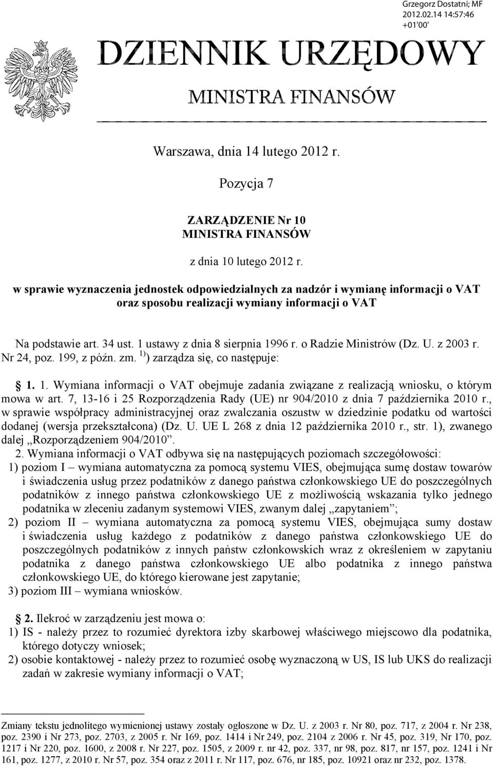 o Radzie Ministrów (Dz. U. z 2003 r. Nr 24, poz. 199, z późn. zm. 1) ) zarządza się, co następuje: 1. 1. Wymiana informacji o VAT obejmuje zadania związane z realizacją wniosku, o którym mowa w art.