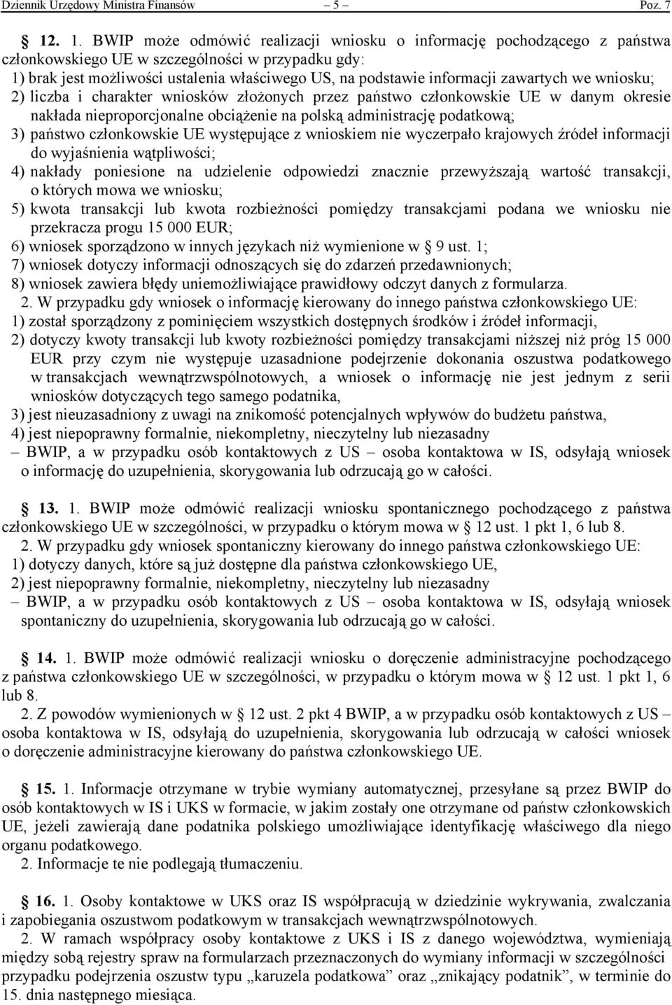 informacji zawartych we wniosku; 2) liczba i charakter wniosków złożonych przez państwo członkowskie UE w danym okresie nakłada nieproporcjonalne obciążenie na polską administrację podatkową; 3)