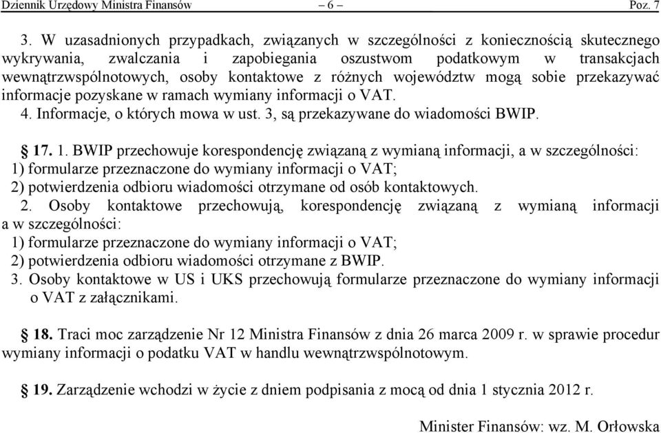 różnych województw mogą sobie przekazywać informacje pozyskane w ramach wymiany informacji o VAT. 4. Informacje, o których mowa w ust. 3, są przekazywane do wiadomości BWIP. 17