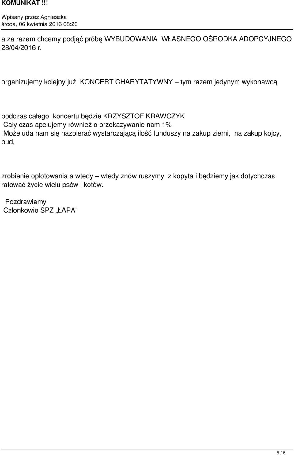 Cały czas apelujemy również o przekazywanie nam 1% Może uda nam się nazbierać wystarczającą ilość funduszy na zakup ziemi, na
