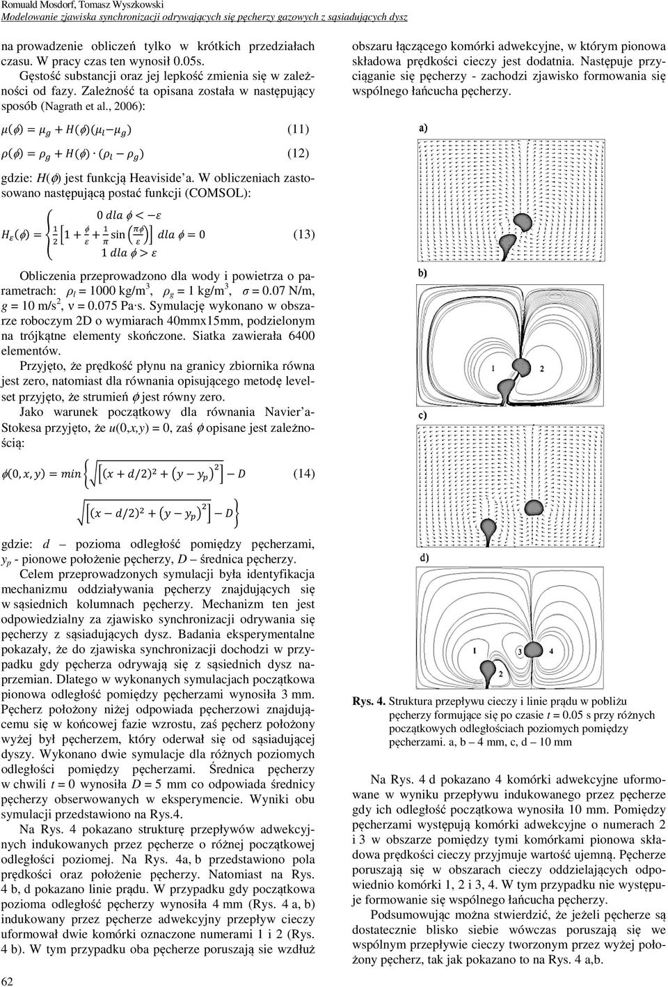 , 2006): φ = + (φ)( ) (11) φ = + (φ) ( ) (12) gdzie: H(φ) jest funkcją Heaviside a.