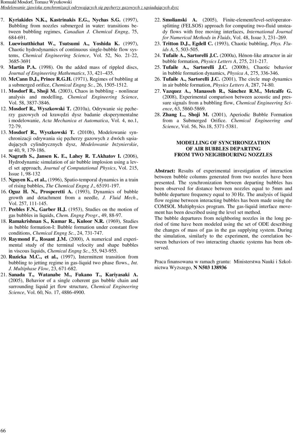 (1997), Chaotic hydrodynamics of continuous single-bubble flow systems, Chemical Engineering Science, Vol. 52, No. 21-22, 3685-3691 9. Martin P.A. (1998).