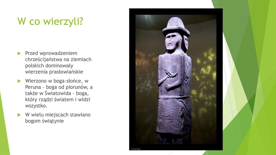 dominowały wierzenia prasłowiańskie Wierzono w boga-słońce, w