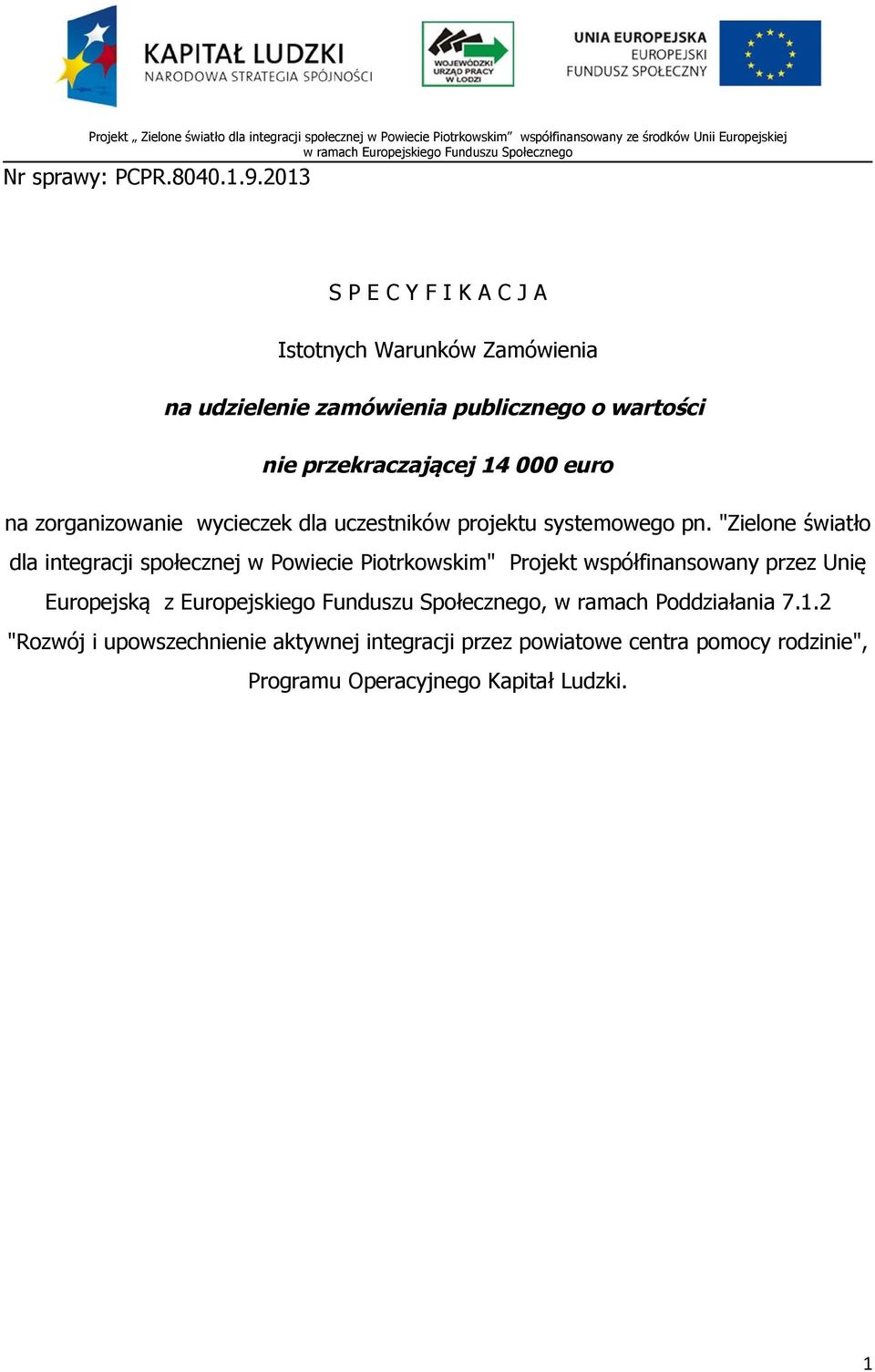 2013 S P E C Y F I K A C J A Istotnych Warunków Zamówienia na udzielenie zamówienia publicznego o wartości nie przekraczającej 14 000 euro na zorganizowanie wycieczek dla