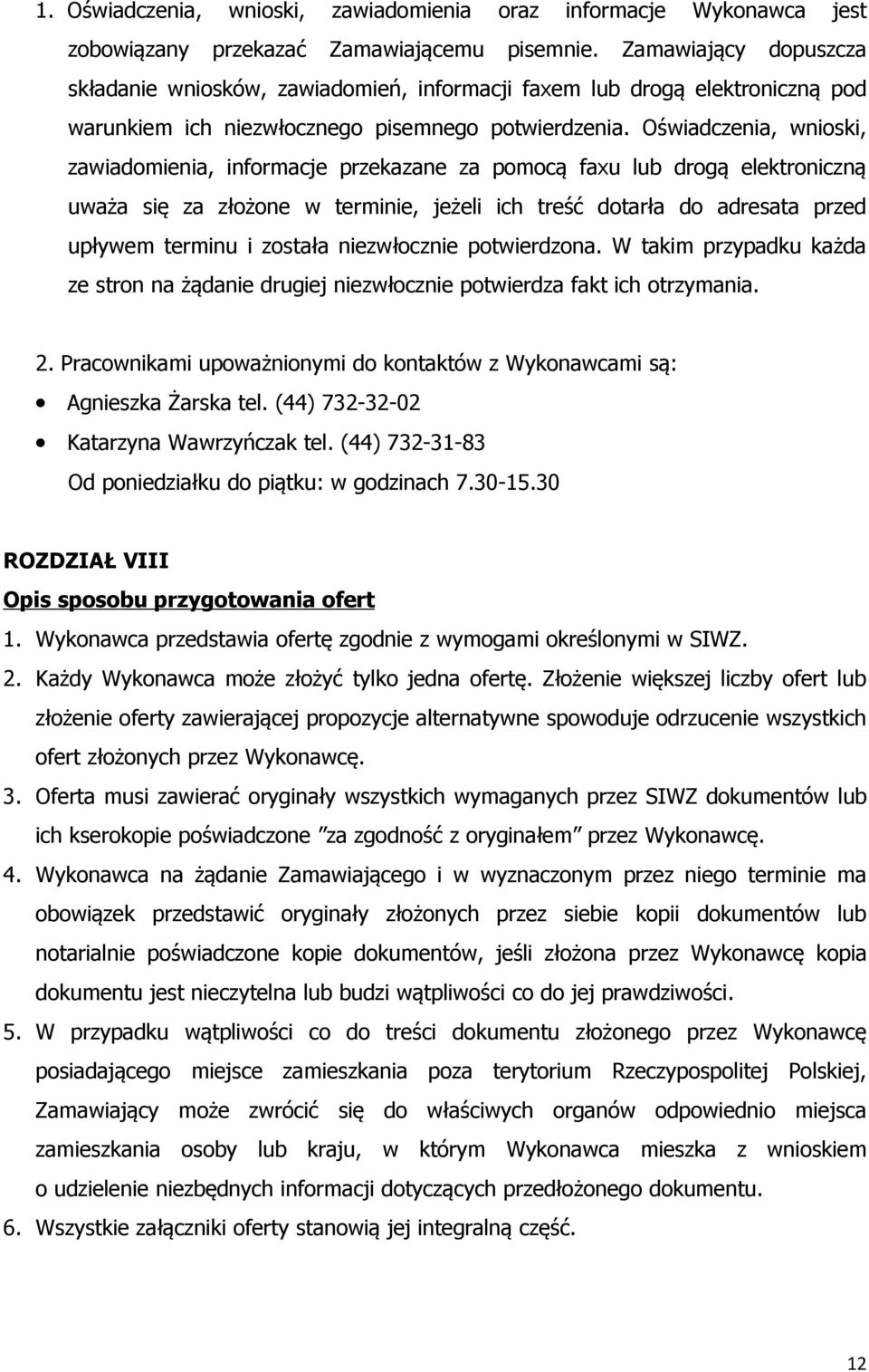 Oświadczenia, wnioski, zawiadomienia, informacje przekazane za pomocą faxu lub drogą elektroniczną uważa się za złożone w terminie, jeżeli ich treść dotarła do adresata przed upływem terminu i