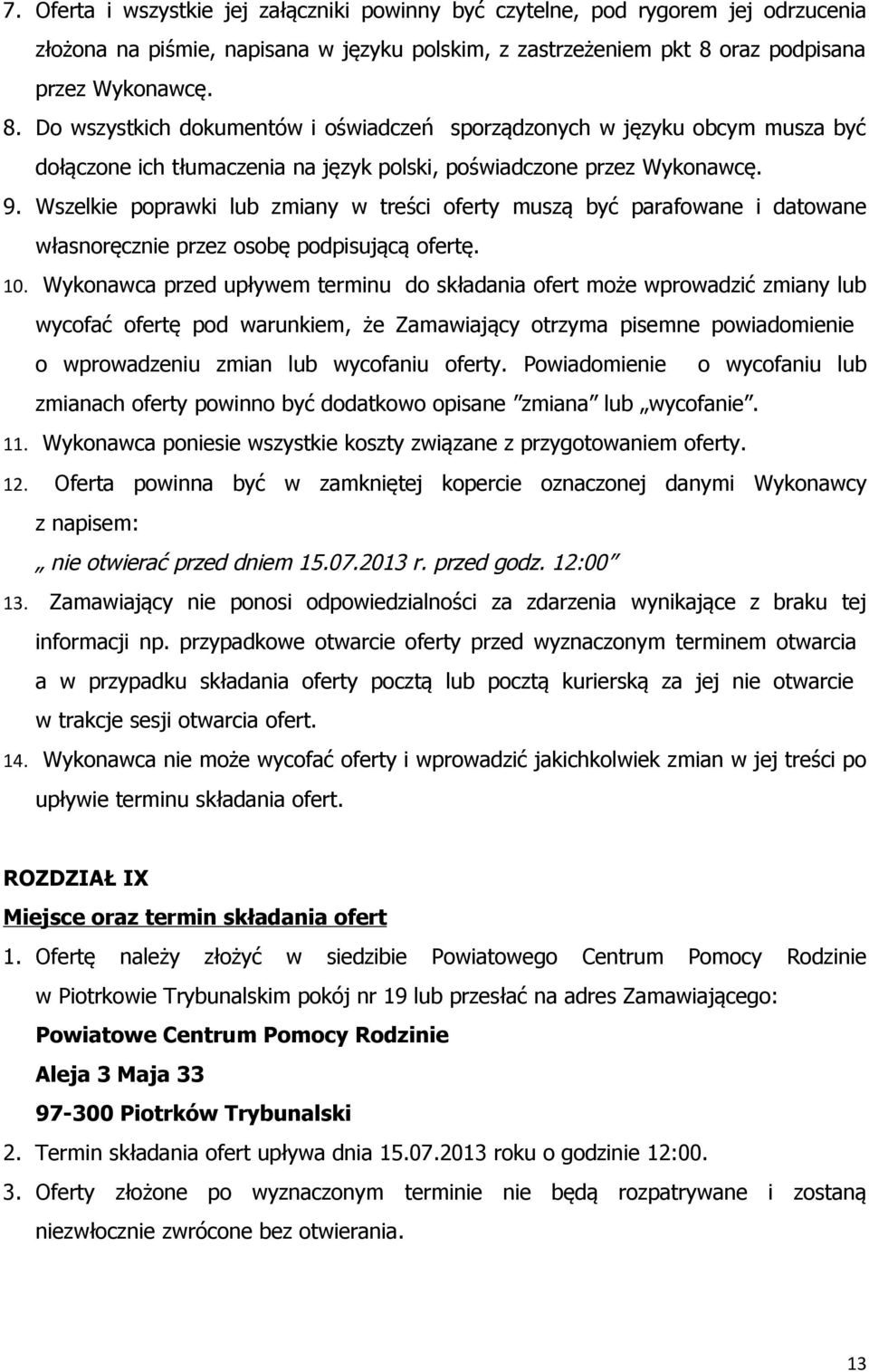 Wszelkie poprawki lub zmiany w treści oferty muszą być parafowane i datowane własnoręcznie przez osobę podpisującą ofertę. 10.