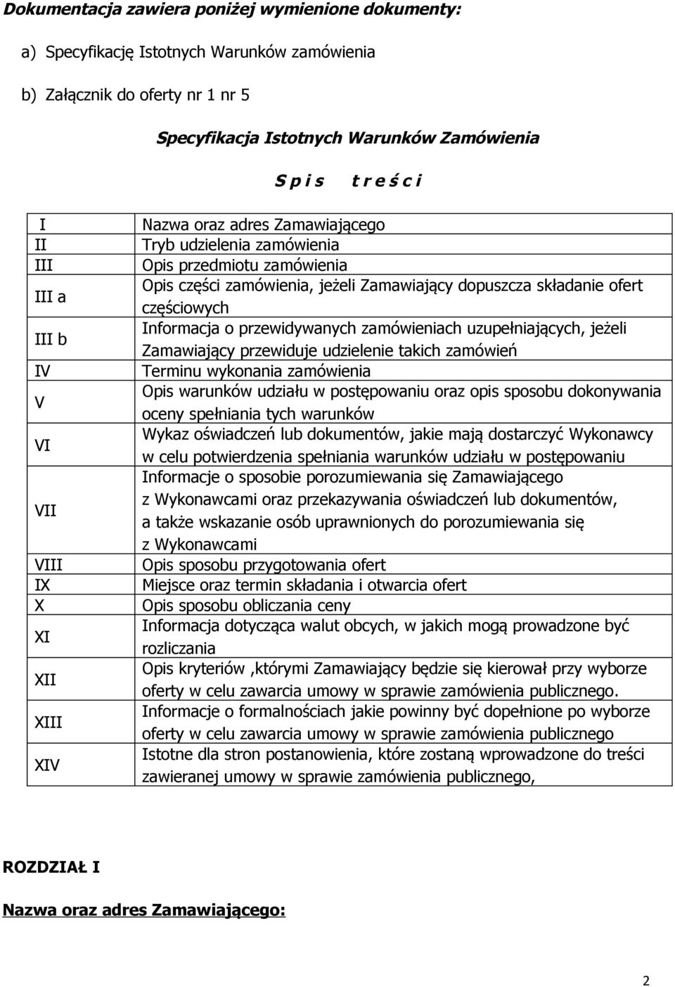 składanie ofert częściowych Informacja o przewidywanych zamówieniach uzupełniających, jeżeli Zamawiający przewiduje udzielenie takich zamówień Terminu wykonania zamówienia Opis warunków udziału w