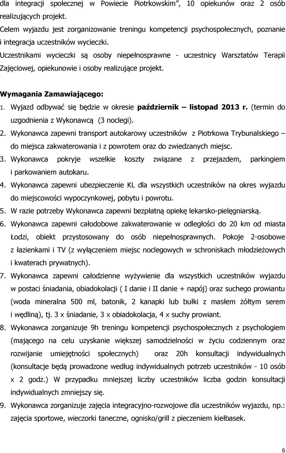 Uczestnikami wycieczki są osoby niepełnosprawne - uczestnicy Warsztatów Terapii Zajęciowej, opiekunowie i osoby realizujące projekt. Wymagania Zamawiającego: 1.