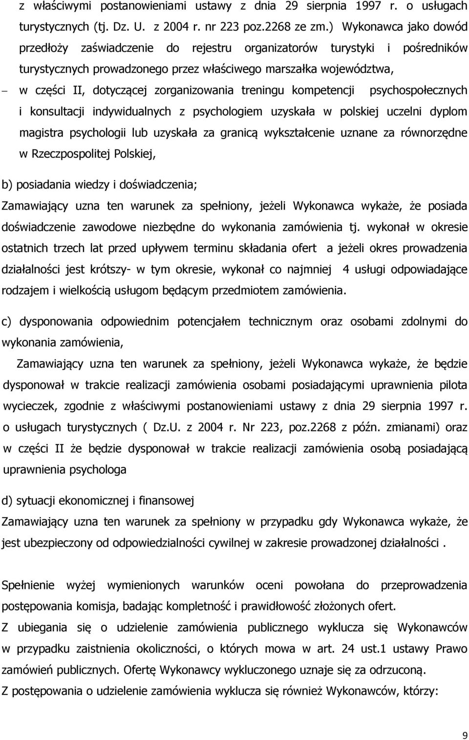 zorganizowania treningu kompetencji psychospołecznych i konsultacji indywidualnych z psychologiem uzyskała w polskiej uczelni dyplom magistra psychologii lub uzyskała za granicą wykształcenie uznane