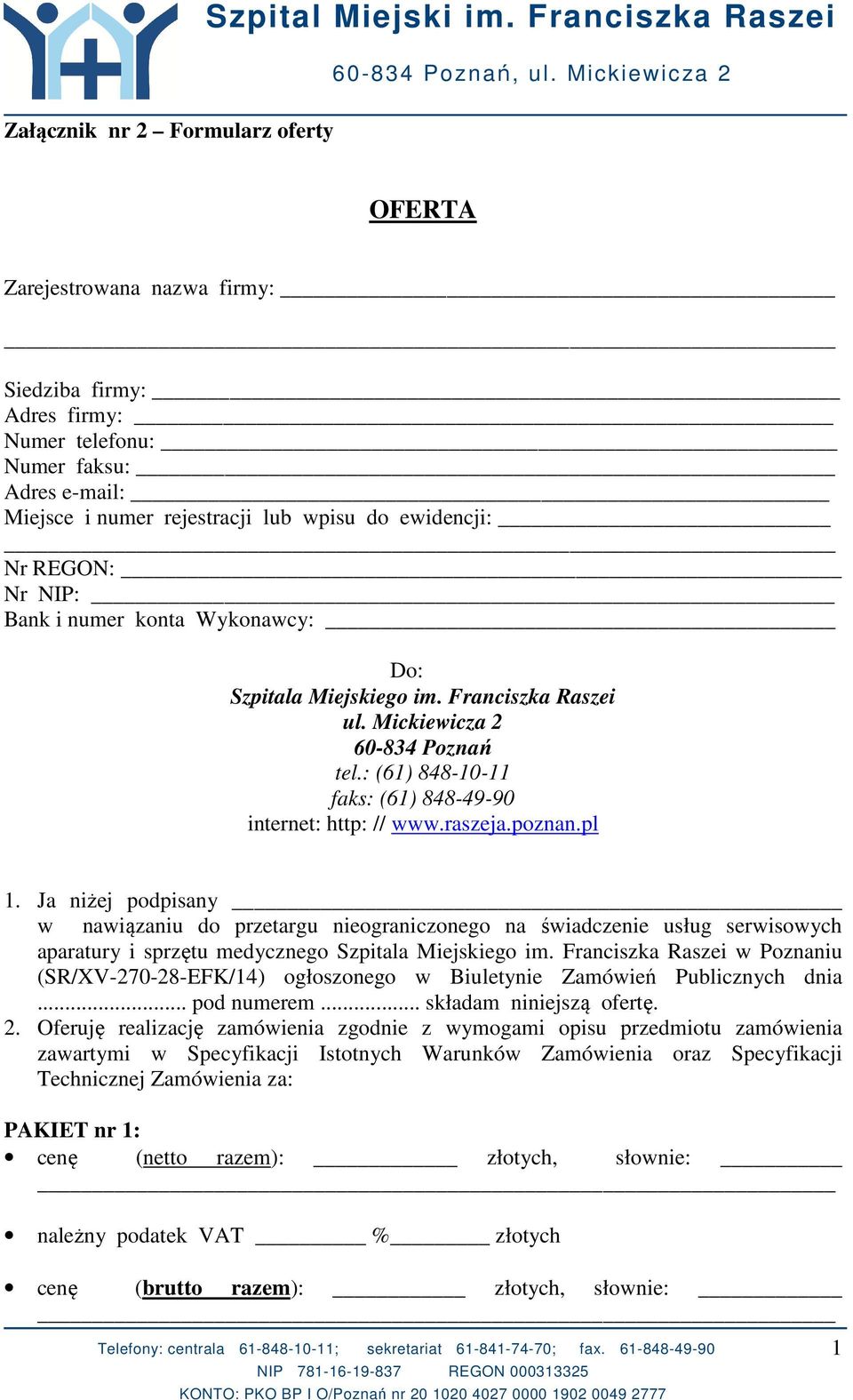 i numer konta Wykonawcy: Do: Szpitala Miejskiego im. Franciszka Raszei ul. Mickiewicza 2 60-834 Poznań tel.: (61) 848-10-11 faks: (61) 848-49-90 internet: http: // www.raszeja.poznan.pl 1.