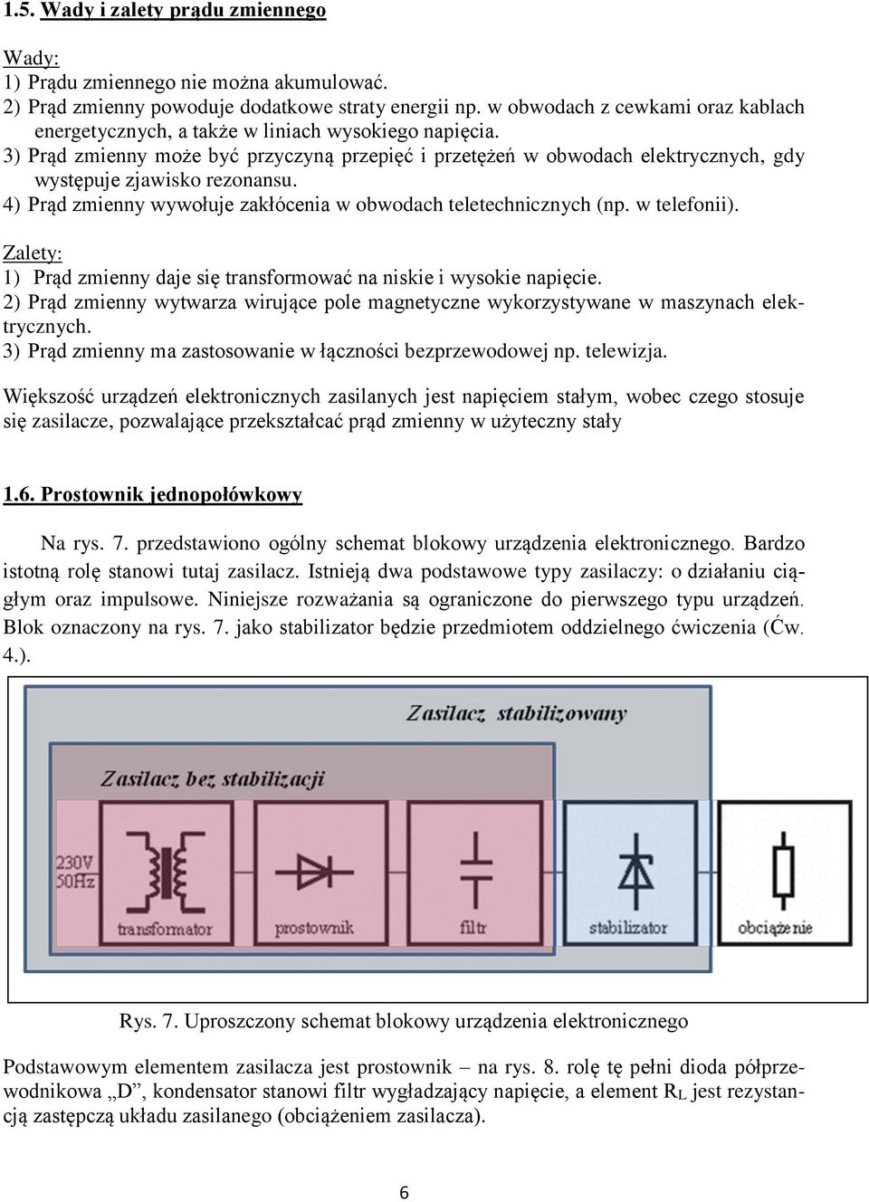 3) Prąd zmienny może być przyczyną przepięć i przetężeń w obwodach elektrycznych, gdy występuje zjawisko rezonansu. 4) Prąd zmienny wywołuje zakłócenia w obwodach teletechnicznych (np. w telefonii).