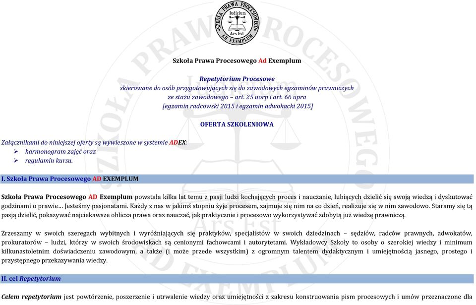 Szkoła Prawa Procesowego AD EXEMPLUM Szkoła Prawa Procesowego AD Exemplum powstała kilka lat temu z pasji ludzi kochających proces i nauczanie, lubiących dzielić się swoją wiedzą i dyskutować