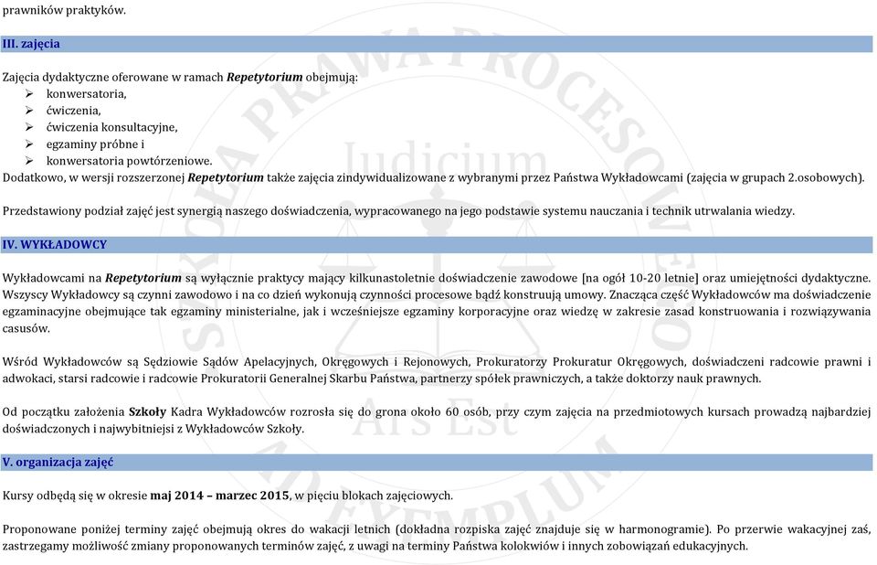 Przedstawiony podział zajęć jest synergią naszego doświadczenia, wypracowanego na jego podstawie systemu nauczania i technik utrwalania wiedzy. IV.