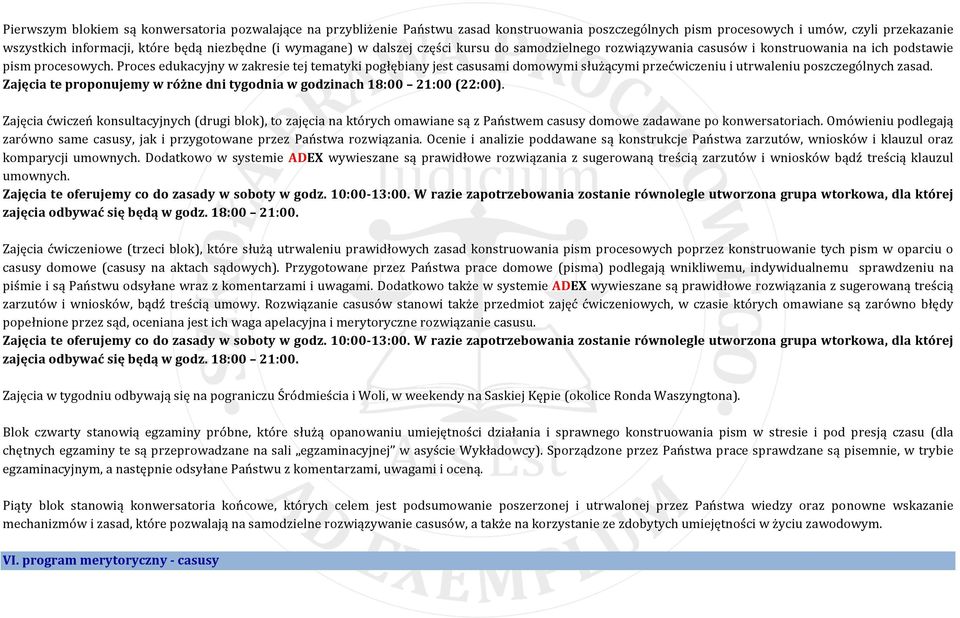 Proces edukacyjny w zakresie tej tematyki pogłębiany jest casusami domowymi służącymi przećwiczeniu i utrwaleniu poszczególnych zasad.
