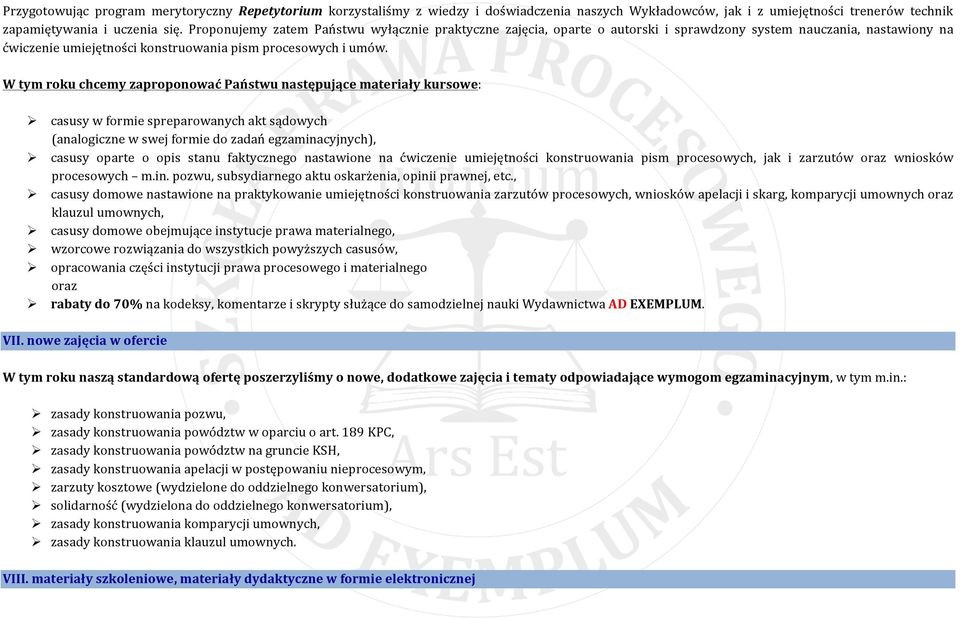W tym roku chcemy zaproponować Państwu następujące materiały kursowe:! casusy w formie spreparowanych akt sądowych (analogiczne w swej formie do zadań egzaminacyjnych),!