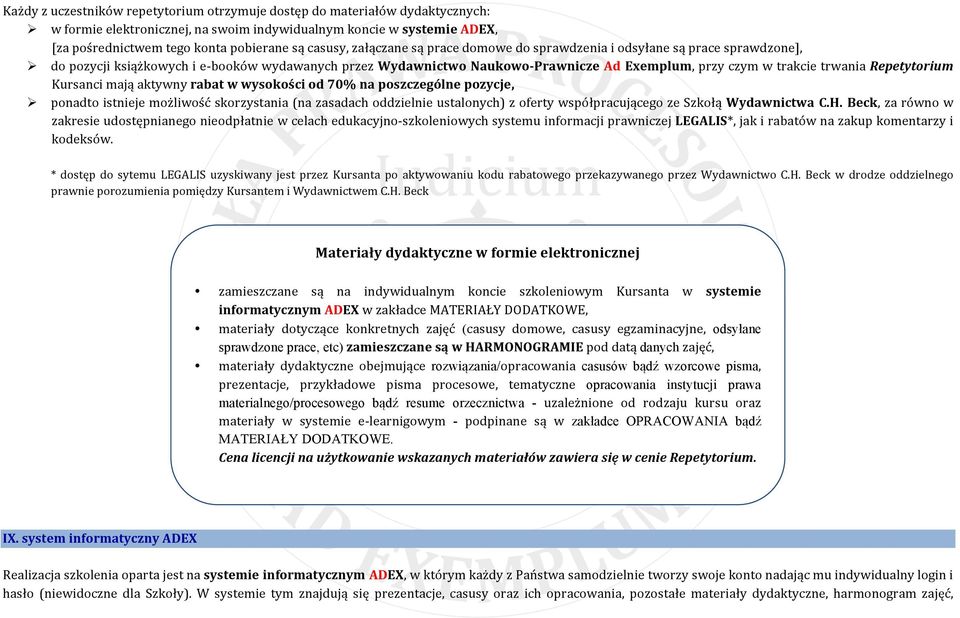 do pozycji książkowych i e- booków wydawanych przez Wydawnictwo Naukowo- Prawnicze Ad Exemplum, przy czym w trakcie trwania Repetytorium Kursanci mają aktywny rabat w wysokości od 70% na poszczególne