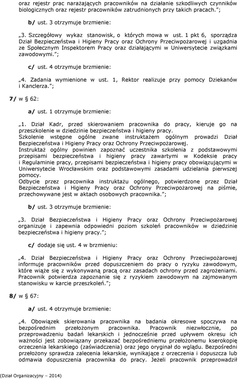 1 pkt 6, sporządza Dział Bezpieczeństwa i Higieny Pracy oraz Ochrony Przeciwpożarowej i uzgadnia ze Społecznym Inspektorem Pracy oraz działającymi w Uniwersytecie związkami zawodowymi. ; c/ ust.