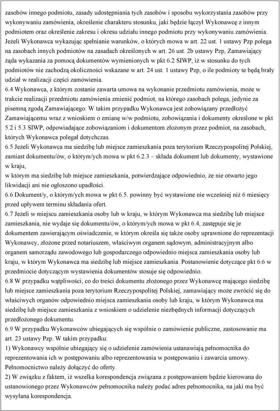 1 ustawy Pzp polega na zasobach innych podmiotów na zasadach określonych w art. 26 ust. 2b ustawy Pzp, Zamawiający żąda wykazania za pomocą dokumentów wymienionych w pkt 6.