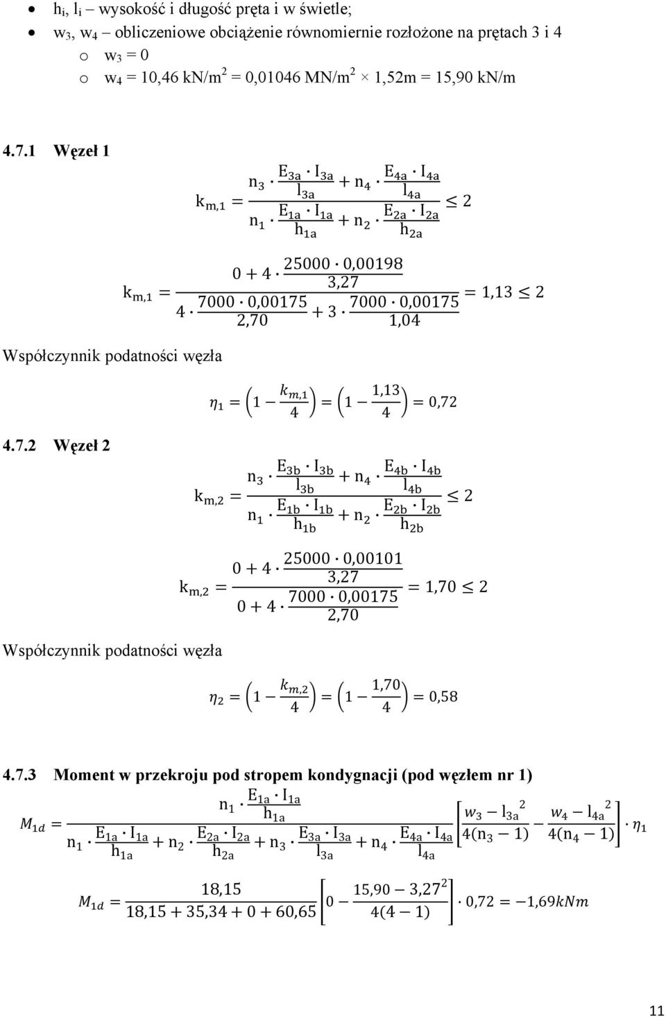 7.3 Moment w przekroju pod stropem kondygnacji (pod węzłem nr 1) n 1 E1a I 1a h 1a n 2 E2a I 2a h 2a n 1 E1a I 1a h 1a n 3 E3a I 3a l 3a n 4 E4a I 4a l 4a 2 l 3a 4n 3 1 l 4a 18,15 15,90