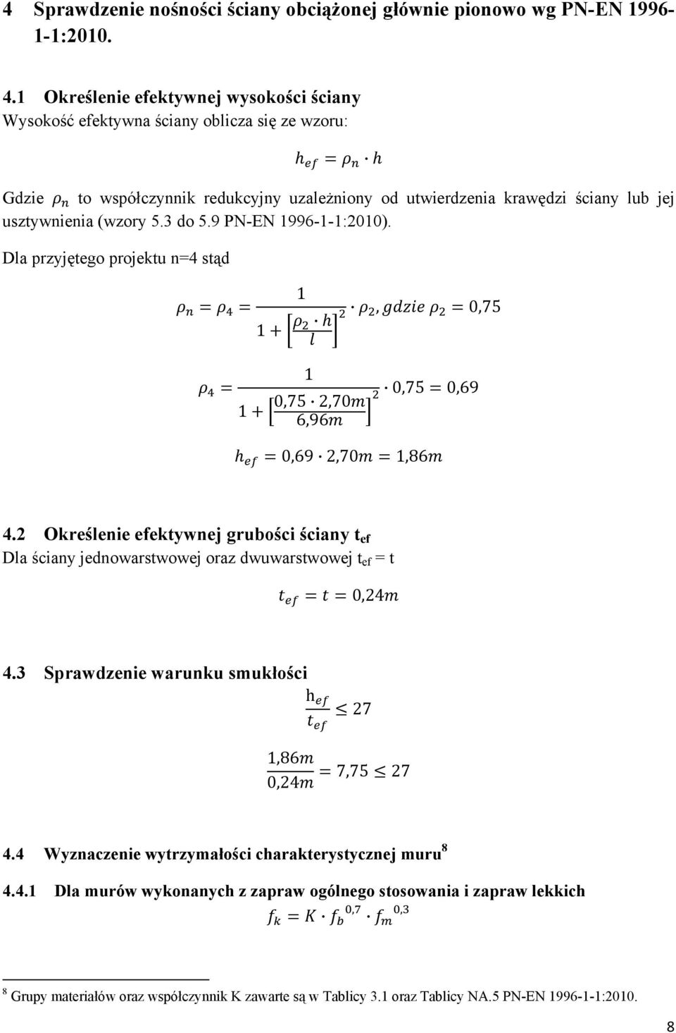 3 do 5.9 PN-EN 1996-1-1:2010). Dla przyjętego projektu n=4 stąd 1 1, 0,75 1 0,75 0,69 0,75 2,70 1 6,96 0,69 2,70 1,86 4.