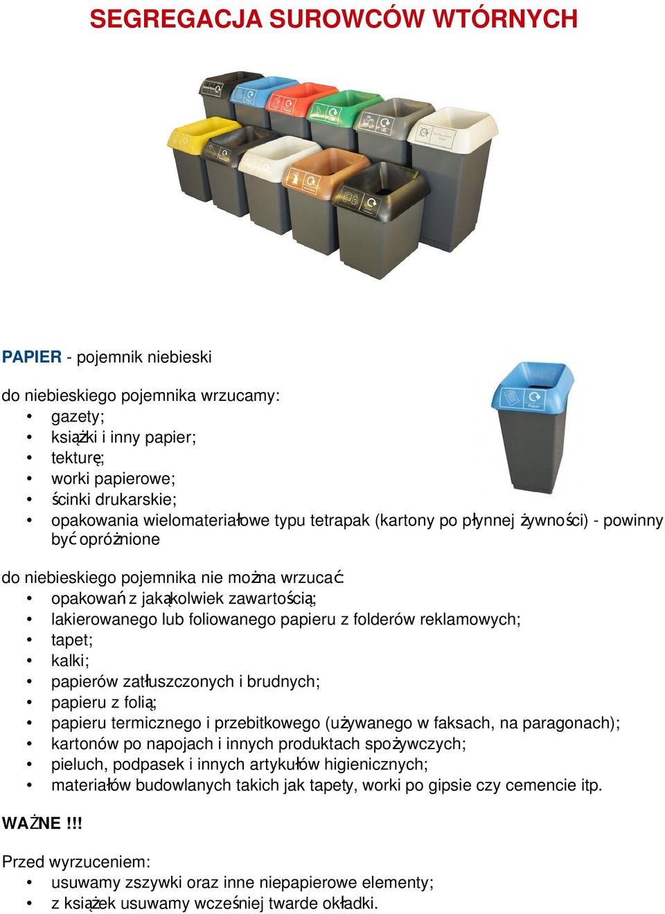 folderów reklamowych; tapet; kalki; papierów zatłuszczonych i brudnych; papieru z foli ą; papieru termicznego i przebitkowego (używanego w faksach, na paragonach); kartonów po napojach i innych