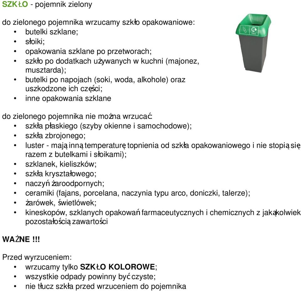 zbrojonego; luster - maj ą inn ą temperatur ę topnienia od szkła opakowaniowego i nie stopi ą si ę razem z butelkami i słoikami); szklanek, kieliszków; szkła kryształowego; naczy ń żaroodpornych;