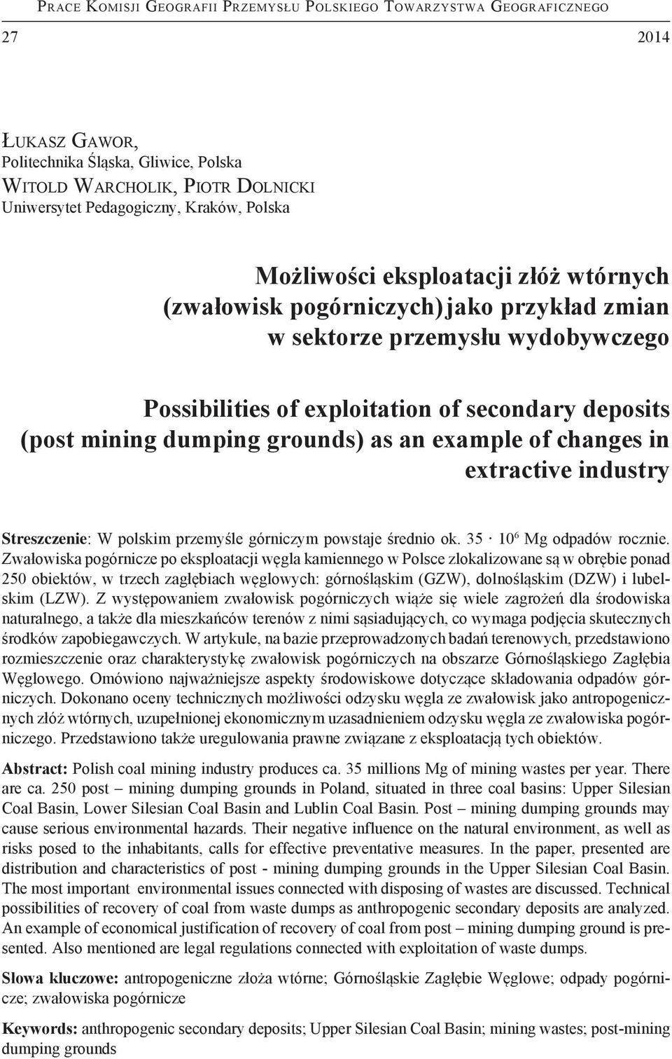 jako przykład zmian w sektorze przemysłu wydobywczego Possibilities of exploitation of secondary deposits (post mining dumping grounds) as an example of changes in extractive industry Streszczenie: W