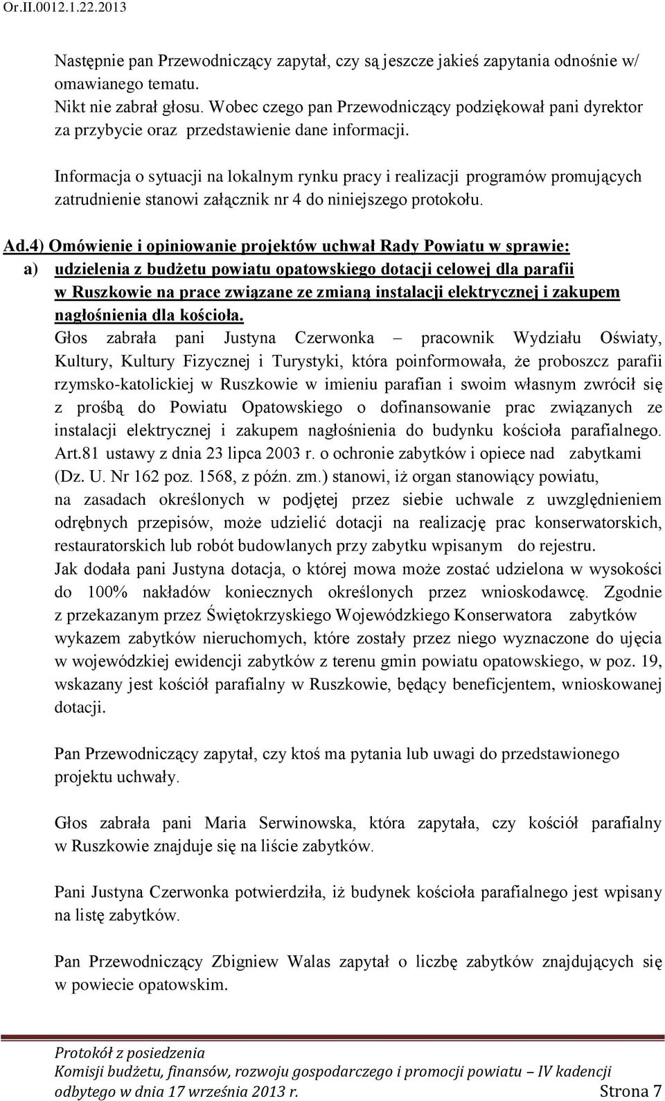 Informacja o sytuacji na lokalnym rynku pracy i realizacji programów promujących zatrudnienie stanowi załącznik nr 4 do niniejszego protokołu. Ad.