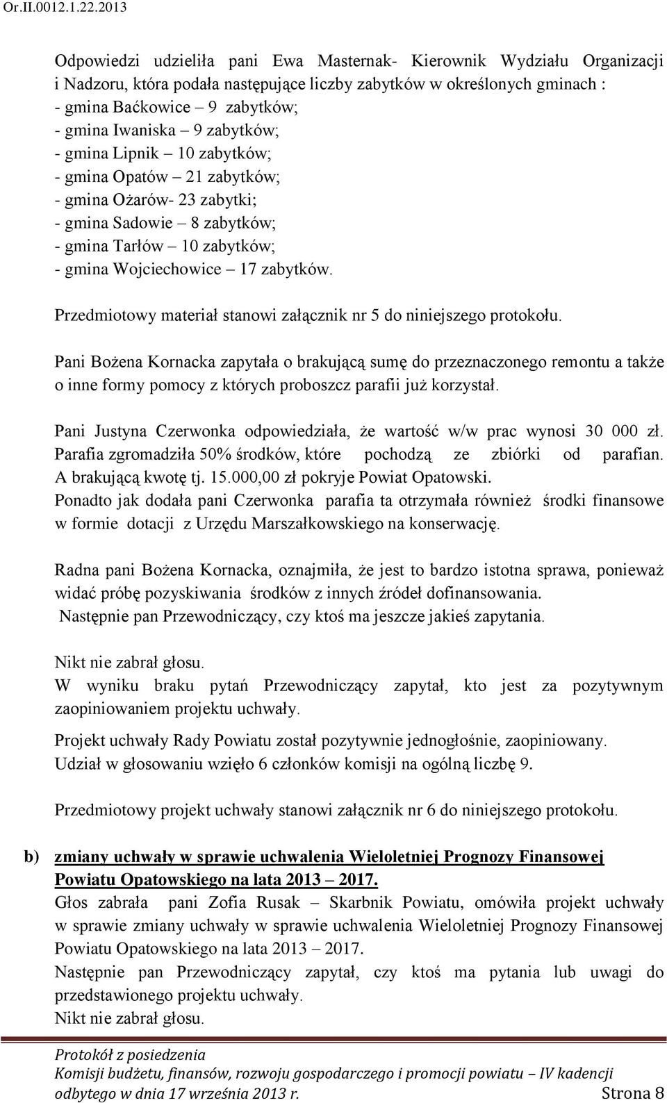 Przedmiotowy materiał stanowi załącznik nr 5 do niniejszego protokołu.