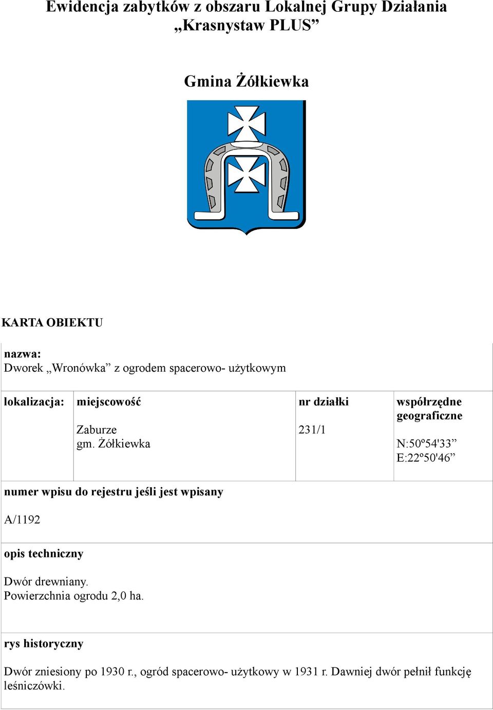 Żółkiewka nr działki współrzędne geograficzne 231/1 N:50º54'33 E:22º50'46 numer wpisu do rejestru jeśli jest wpisany A/1192