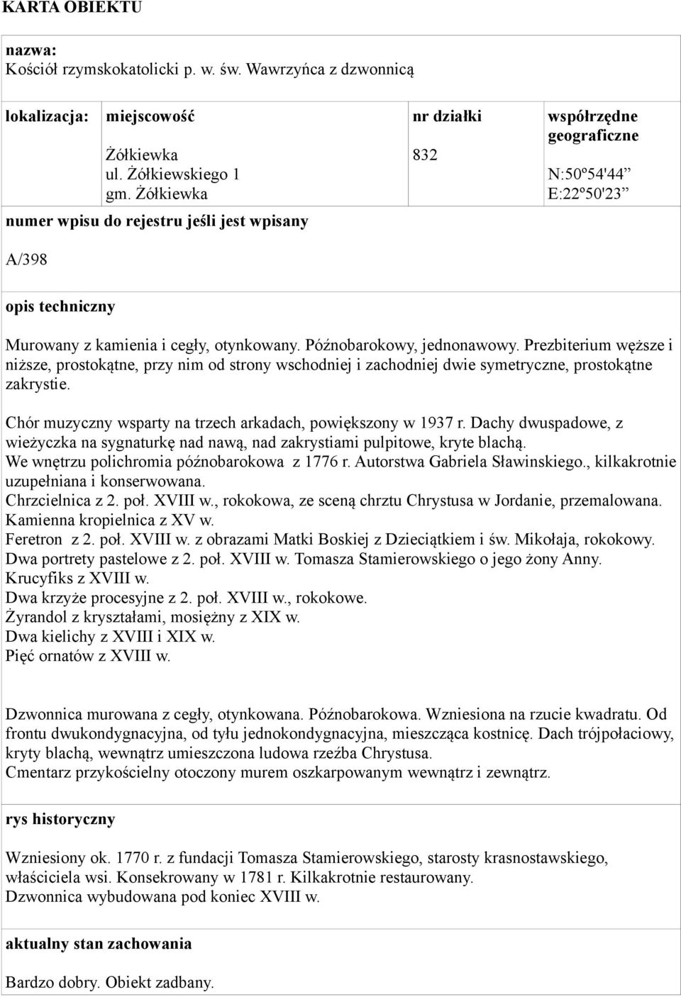 Późnobarokowy, jednonawowy. Prezbiterium węższe i niższe, prostokątne, przy nim od strony wschodniej i zachodniej dwie symetryczne, prostokątne zakrystie.