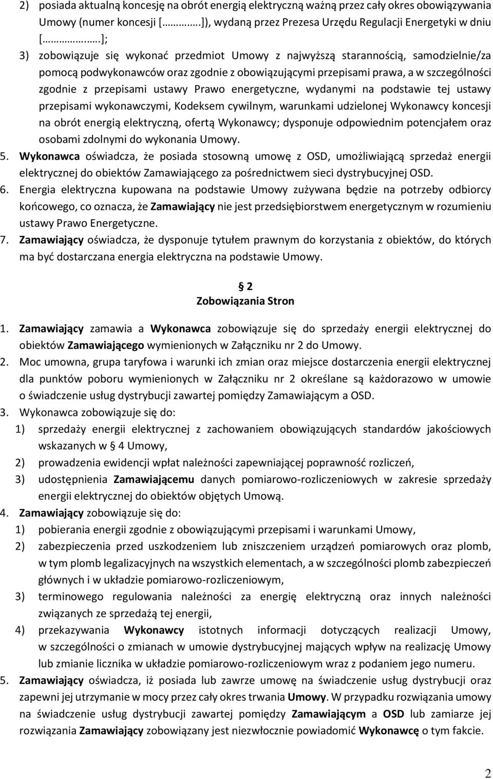 ustawy Prawo energetyczne, wydanymi na podstawie tej ustawy przepisami wykonawczymi, Kodeksem cywilnym, warunkami udzielonej Wykonawcy koncesji na obrót energią elektryczną, ofertą Wykonawcy;