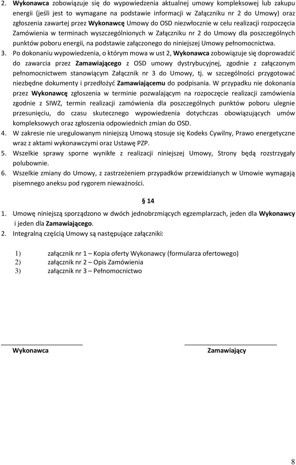załączonego do niniejszej Umowy pełnomocnictwa. 3.