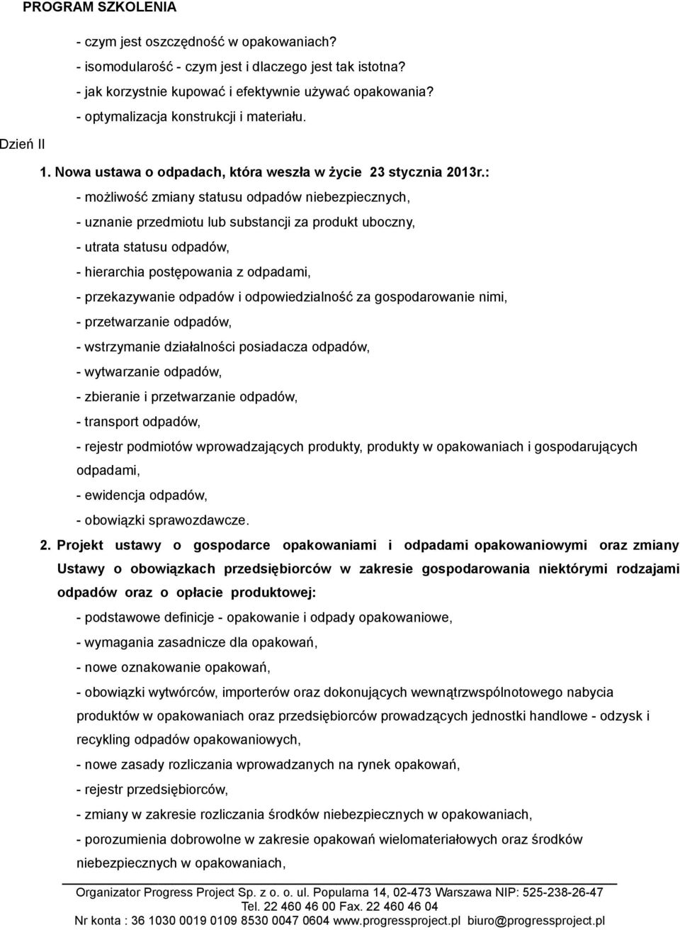 : - możliwość zmiany statusu odpadów niebezpiecznych, - uznanie przedmiotu lub substancji za produkt uboczny, - utrata statusu odpadów, - hierarchia postępowania z odpadami, - przekazywanie odpadów i