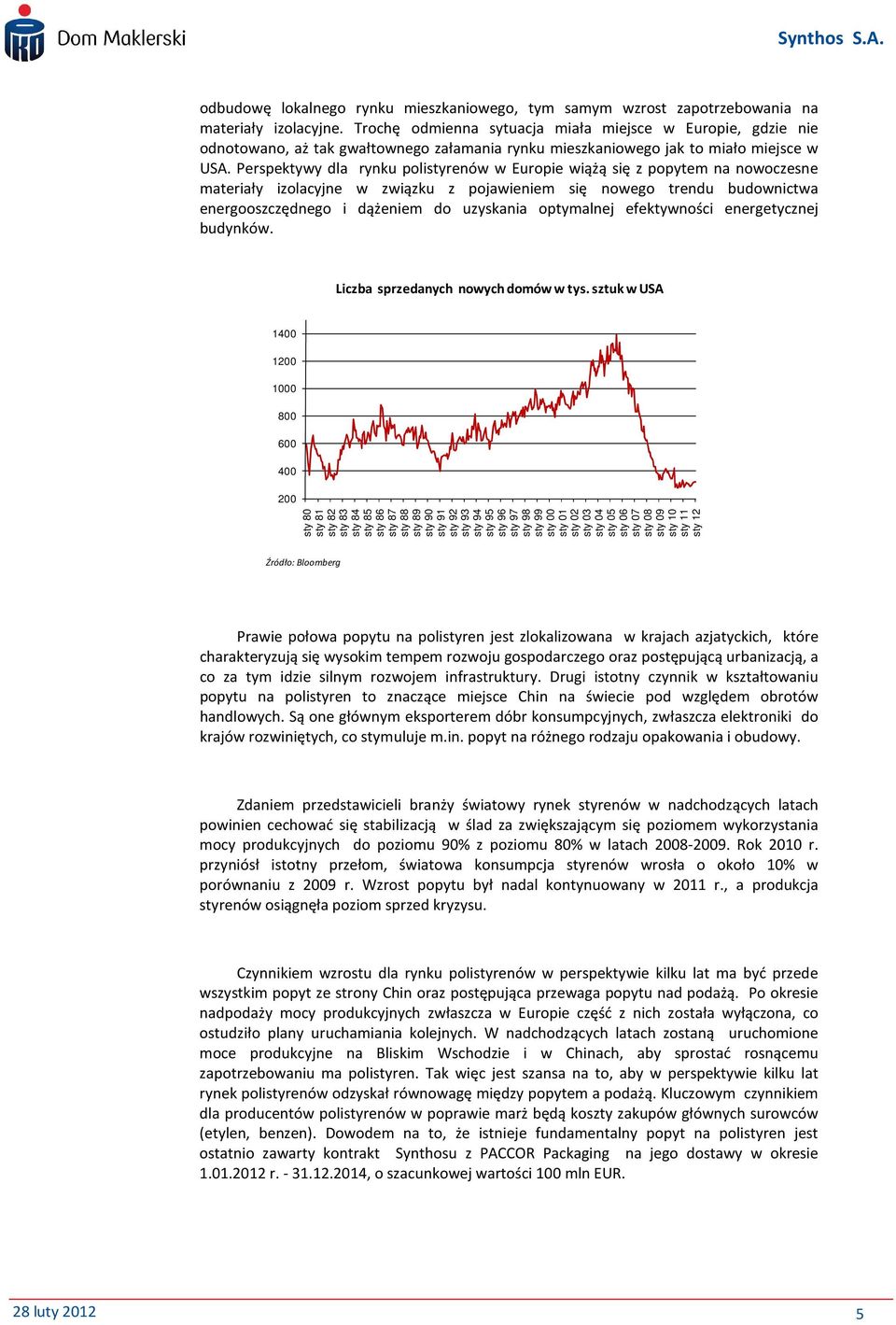 Perspektywy dla rynku polistyrenów w Europie wiążą się z popytem na nowoczesne materiały izolacyjne w związku z pojawieniem się nowego trendu budownictwa energooszczędnego i dążeniem do uzyskania