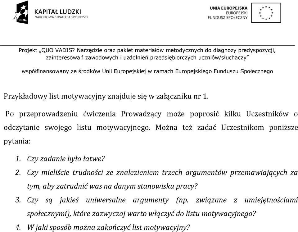 Można też zadać Uczestnikom poniższe pytania: 1. Czy zadanie było łatwe? 2.