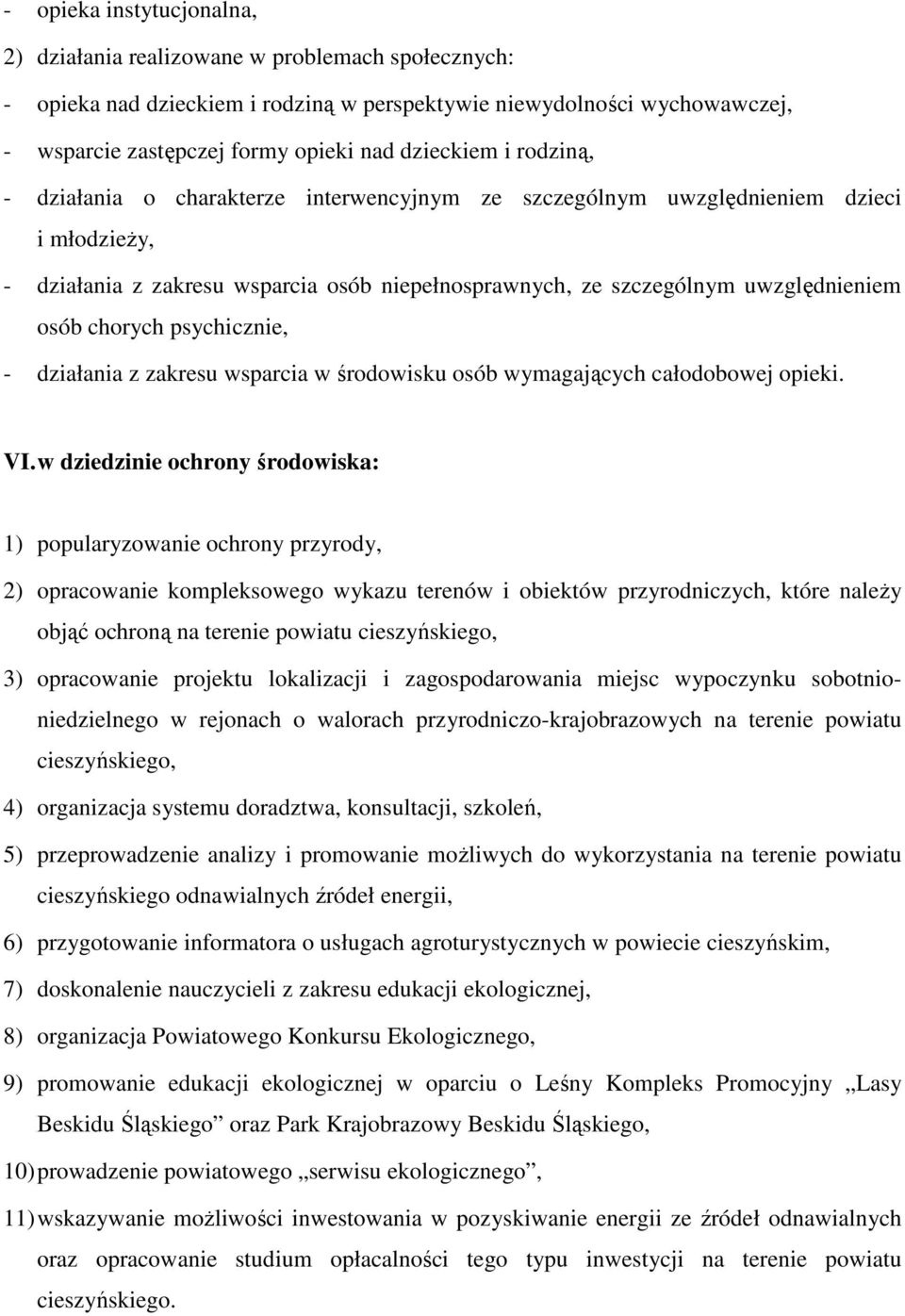 osób chorych psychicznie, - działania z zakresu wsparcia w środowisku osób wymagających całodobowej opieki. VI.