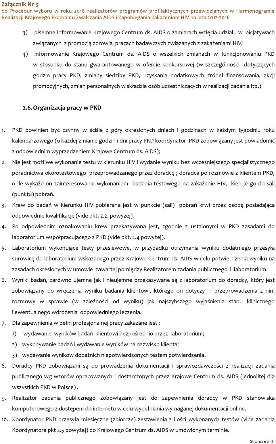 AIDS o wszelkich zmianach w funkcjonowaniu PKD w stosunku do stanu gwarantowanego w ofercie konkursowej (w szczególności dotyczących godzin pracy PKD, zmiany siedziby PKD, uzyskania dodatkowych