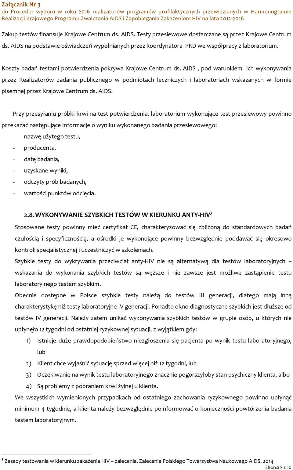 AIDS, pod warunkiem ich wykonywania przez Realizatorów zadania publicznego w podmiotach leczniczych i laboratoriach wskazanych w formie pisemnej przez Krajowe Centrum ds. AIDS.