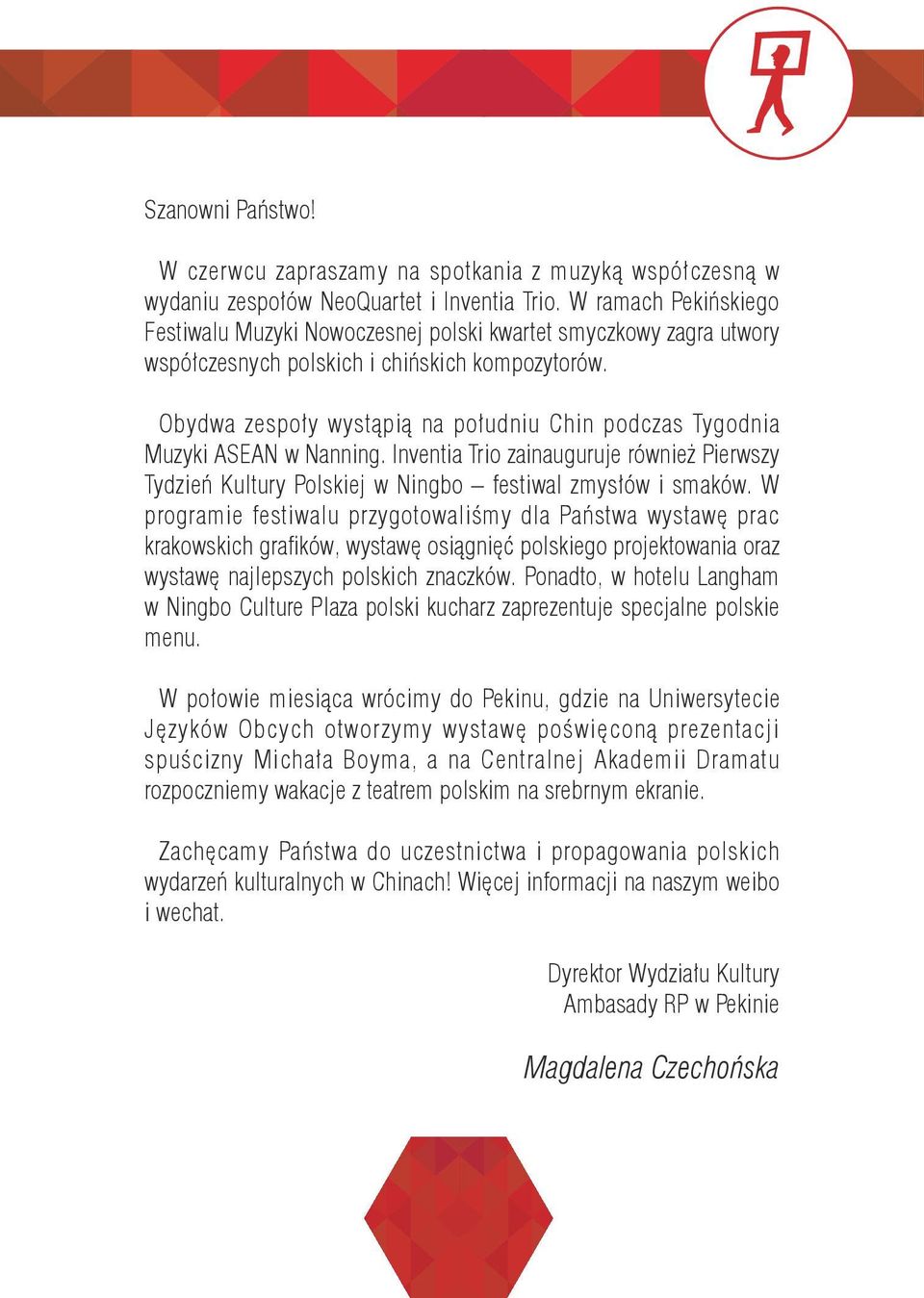 Obydwa zespoły wystąpią na południu Chin podczas Tygodnia Muzyki ASEAN w Nanning. Inventia Trio zainauguruje również Pierwszy Tydzień Kultury Polskiej w Ningbo festiwal zmysłów i smaków.