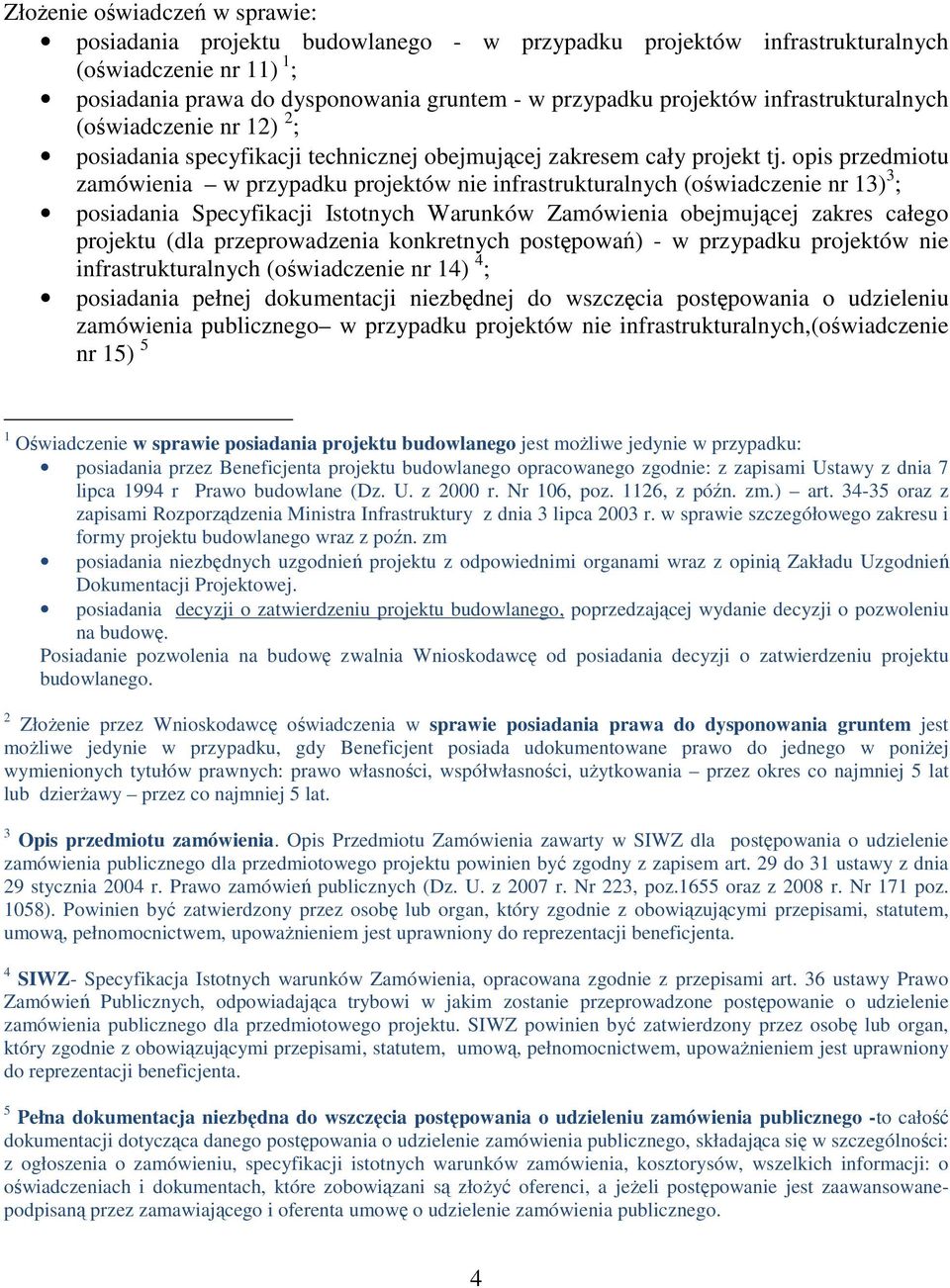 opis przedmiotu zamówienia w przypadku projektów nie infrastrukturalnych (oświadczenie nr 13) 3 ; posiadania Specyfikacji Istotnych Warunków Zamówienia obejmującej zakres całego projektu (dla