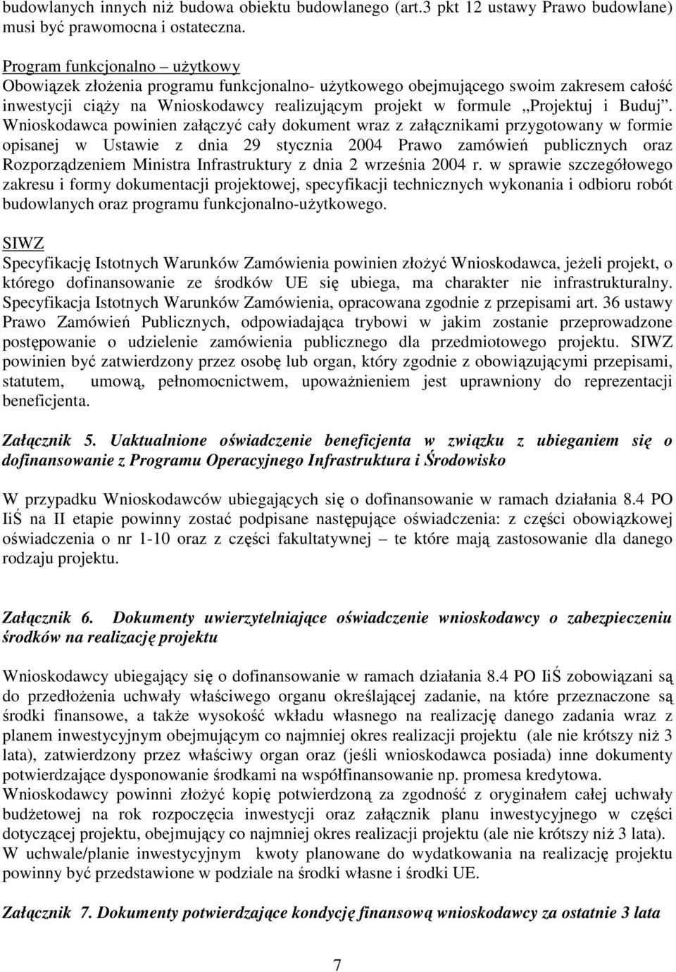 Wnioskodawca powinien załączyć cały dokument wraz z załącznikami przygotowany w formie opisanej w Ustawie z dnia 29 stycznia 2004 Prawo zamówień publicznych oraz Rozporządzeniem Ministra