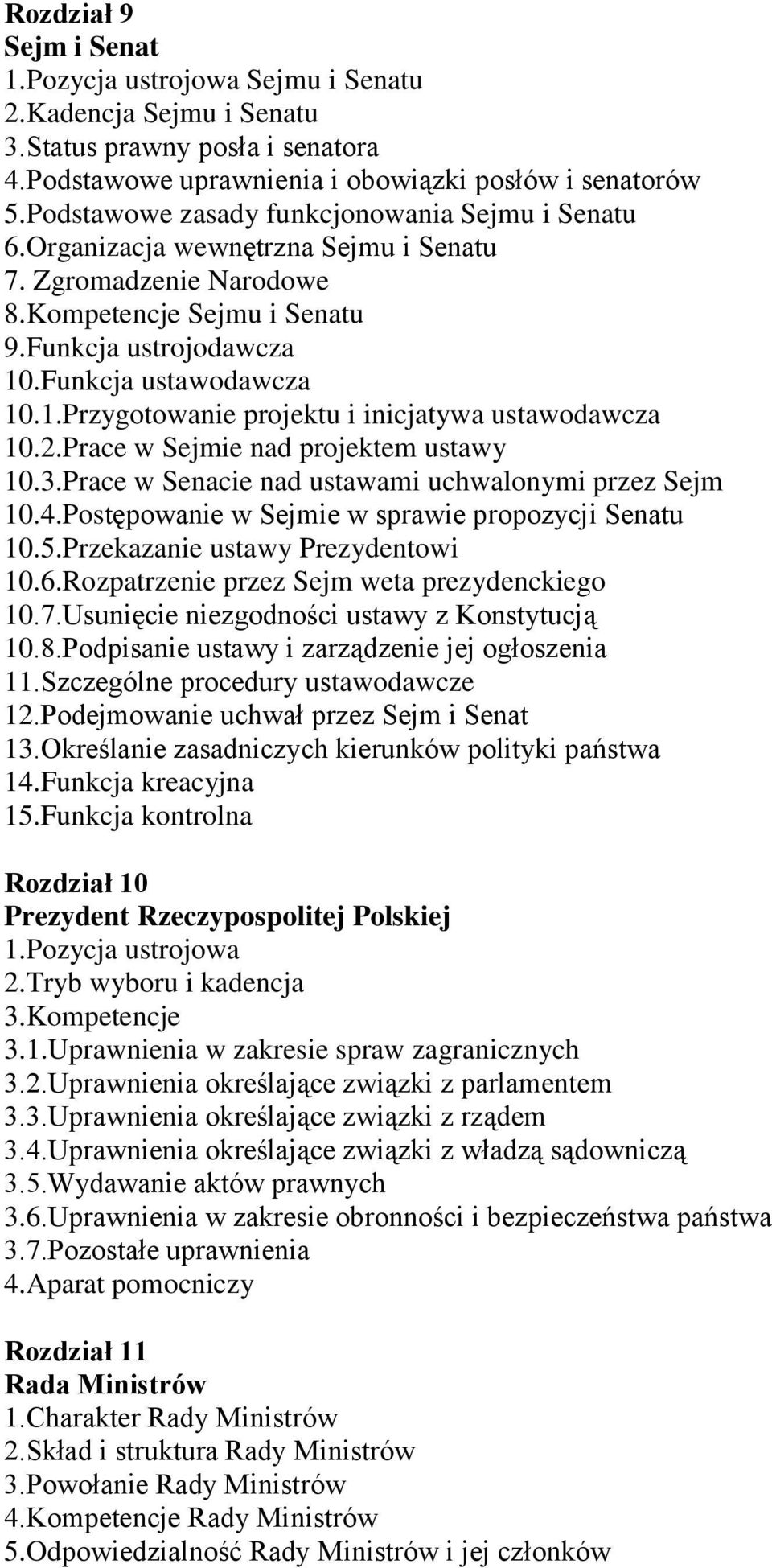 .Funkcja ustawodawcza 10.1.Przygotowanie projektu i inicjatywa ustawodawcza 10.2.Prace w Sejmie nad projektem ustawy 10.3.Prace w Senacie nad ustawami uchwalonymi przez Sejm 10.4.