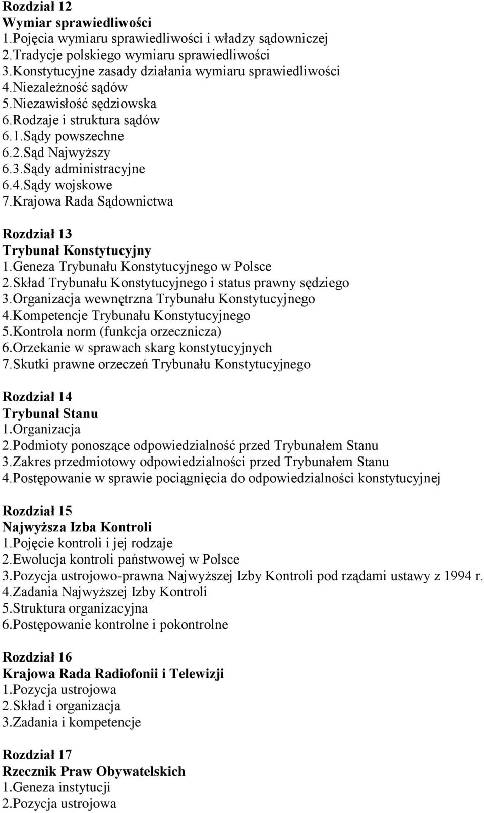 Krajowa Rada Sądownictwa Rozdział 13 Trybunał Konstytucyjny 1.Geneza Trybunału Konstytucyjnego w Polsce 2.Skład Trybunału Konstytucyjnego i status prawny sędziego 3.