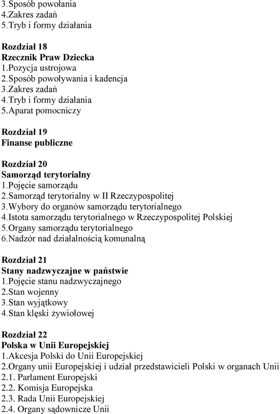 Istota samorządu terytorialnego w Rzeczypospolitej Polskiej 5.Organy samorządu terytorialnego 6.Nadzór nad działalnością komunalną Rozdział 21 Stany nadzwyczajne w państwie 1.