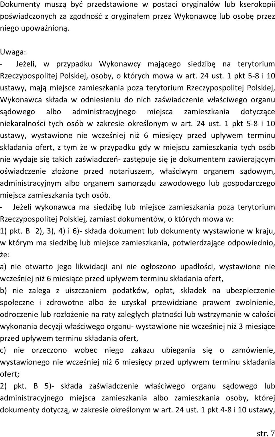 1 pkt 5-8 i 10 ustawy, mają miejsce zamieszkania poza terytorium Rzeczypospolitej Polskiej, Wykonawca składa w odniesieniu do nich zaświadczenie właściwego organu sądowego albo administracyjnego