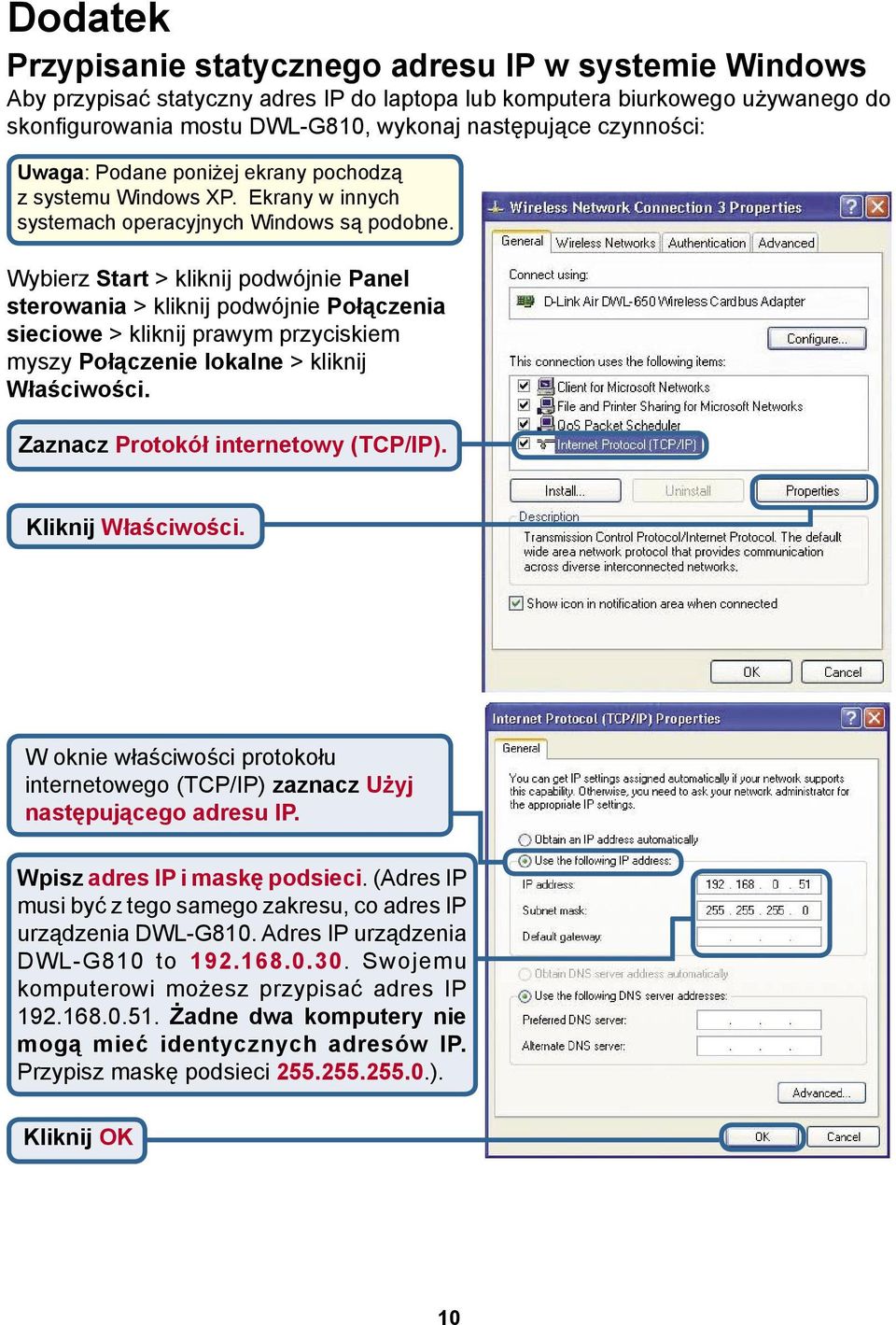 Wybierz Start > kliknij podwójnie Panel sterowania > kliknij podwójnie Połączenia sieciowe > kliknij prawym przyciskiem myszy Połączenie lokalne > kliknij Właściwości.