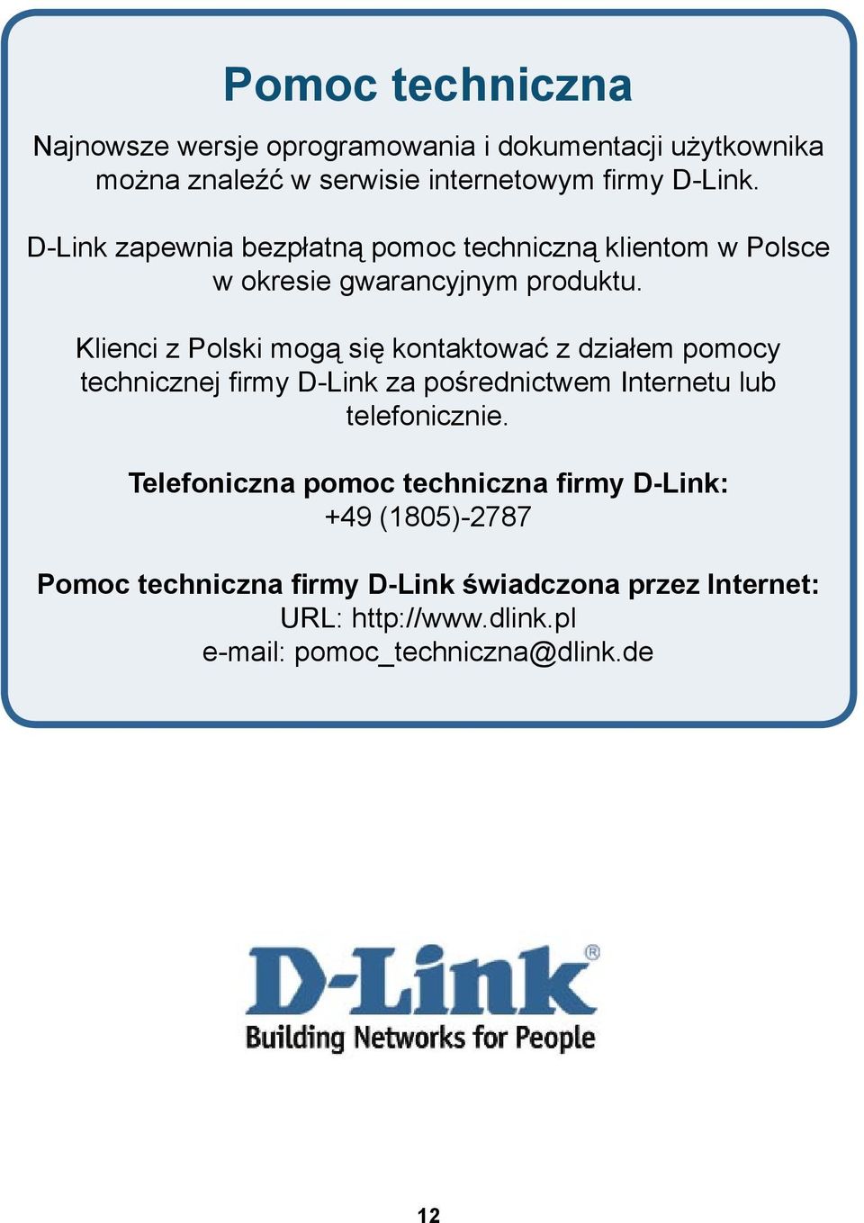 Klienci z Polski mogą się kontaktować z działem pomocy technicznej firmy D-Link za pośrednictwem Internetu lub telefonicznie.