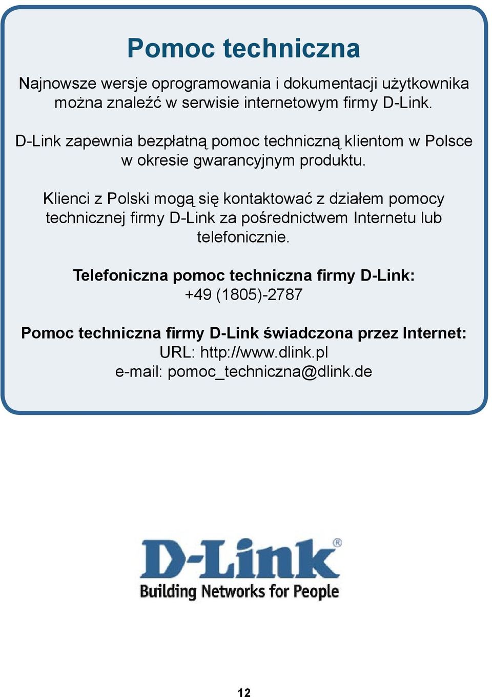 Klienci z Polski mogą się kontaktować z działem pomocy technicznej firmy D-Link za pośrednictwem Internetu lub telefonicznie.