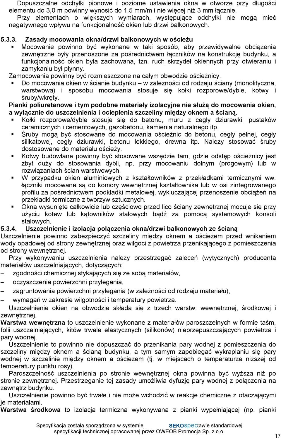 3. Zasady mocowania okna/drzwi balkonowych w ościeżu Mocowanie powinno być wykonane w taki sposób, aby przewidywalne obciążenia zewnętrzne były przenoszone za pośrednictwem łączników na konstrukcję